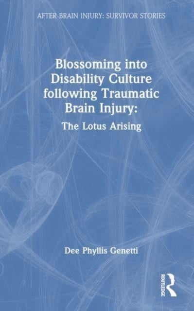 Blossoming Into Disability Culture Following Traumatic Brain Injury - The Lotus Arising