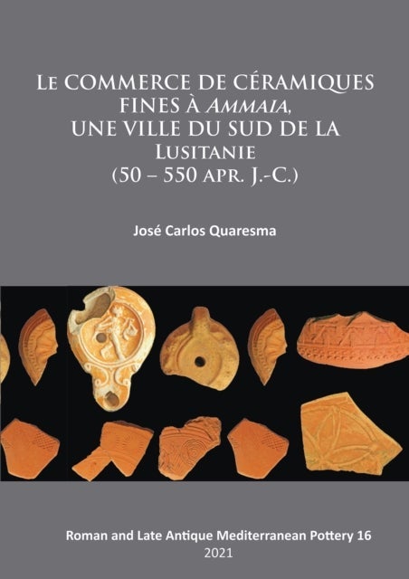 Le commerce de ceramiques fines a ammaia, une ville du sud de la Lusitanie (50 ¿ 550 apr. J.-c.)