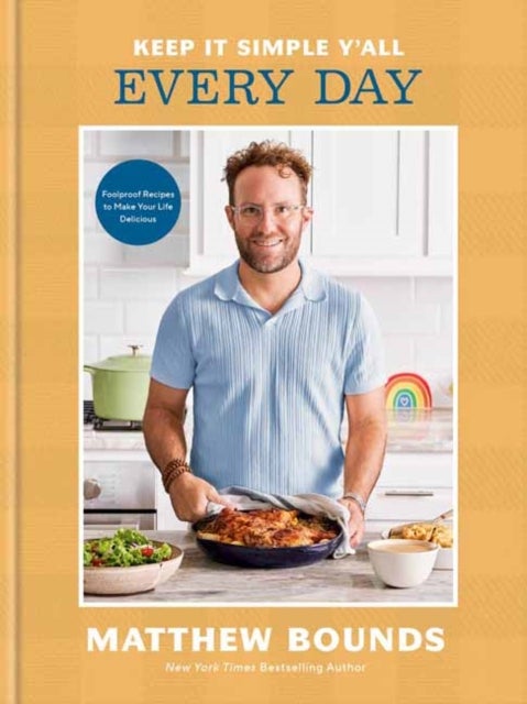 Keep It Simple Y'all: Every Day - Foolproof Recipes to Make Your Life Delicious: A Cookbook