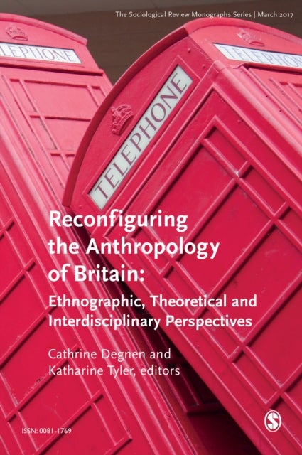 The Sociological Review Monographs 65/1 - Reconfiguring the Anthropology of Britain: Ethnographic, Theoretical and Interdisciplinary Perspectives