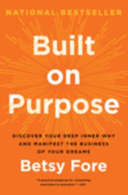 Built on Purpose - Discover Your Deep Inner Why and Manifest the Business of Your Dreams
