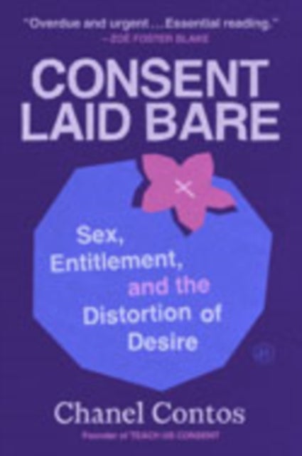 Consent Laid Bare - Sex, Entitlement, and the Distortion of Desire