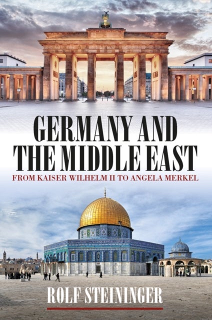 Germany and the Middle East - From Kaiser Wilhelm II to Angela Merkel