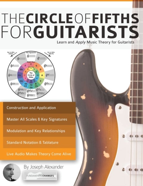 The Guitar: The Circle of Fifths for Guitarists - Learn and Apply Music Theory for Guitar
