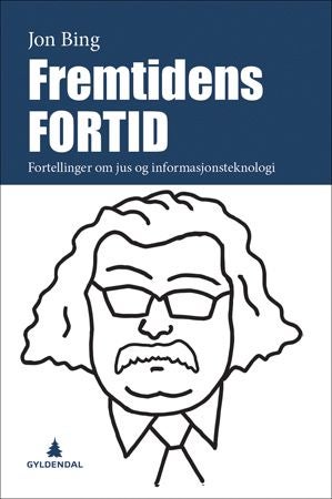 Fremtidens fortid - fortellinger om jus og informasjonsteknologi