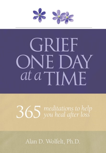 Grief One Day at a Time - 365 Meditations to Help You Heal After Loss