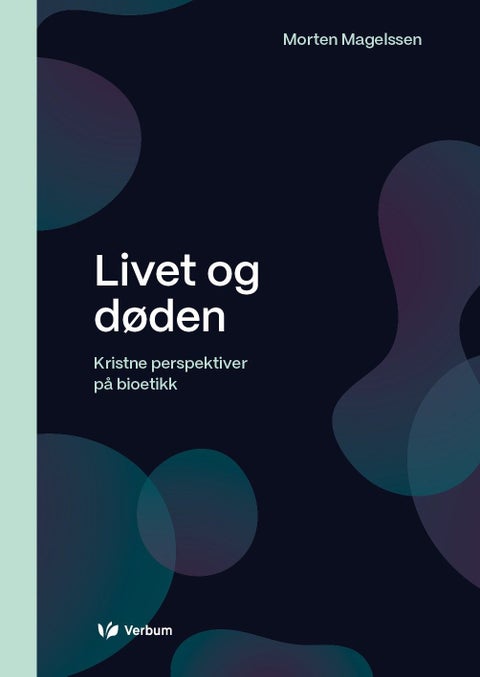Livet og døden - kristne perspektiver på bioetikk