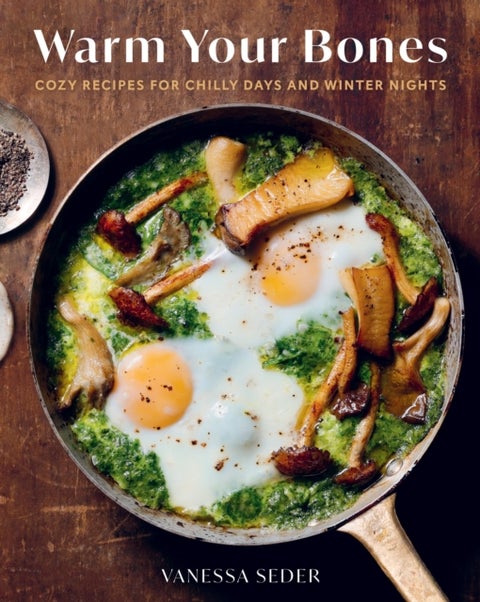 Warm Your Bones - Cozy Recipes for Chilly Days and Winter Nights - A Cookbook