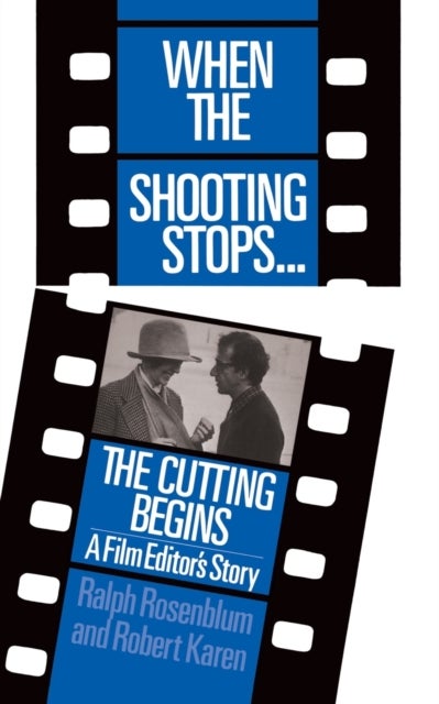 When The Shooting Stops ... The Cutting Begins - A Film Editor's Story