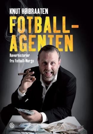Fotballagenten - røverhistorier fra fotball-Norge