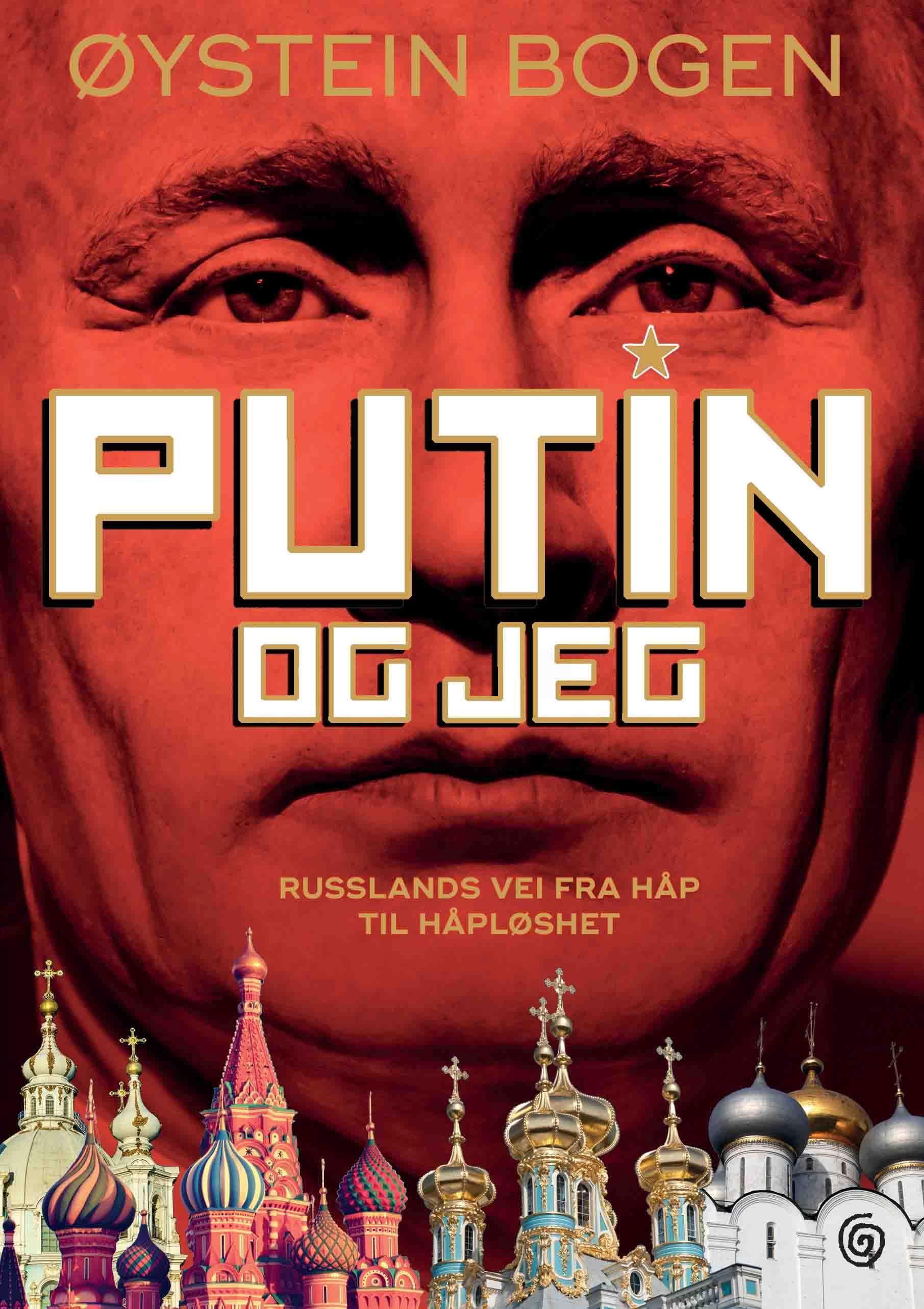 Putin og jeg - Russlands vei fra håp til håpløshet