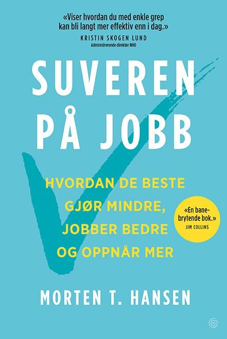 Suveren på jobb - hvordan de beste gjør mindre, jobber bedre og oppnår mer