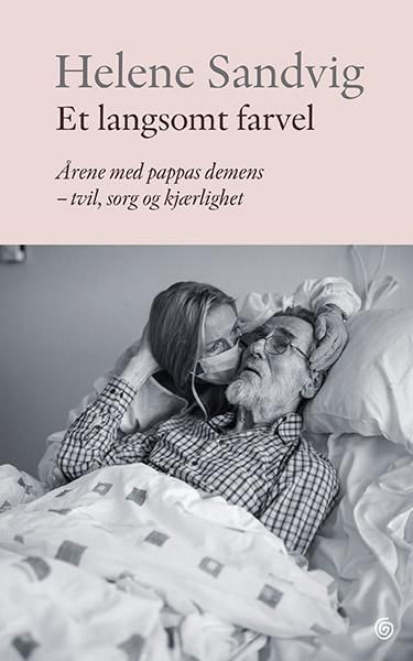 Et langsomt farvel - årene med pappas demens - tvil, sorg og kjærlighet