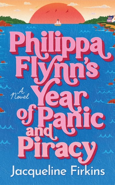 Philippa Flynn's Year of Panic and Piracy - A Novel