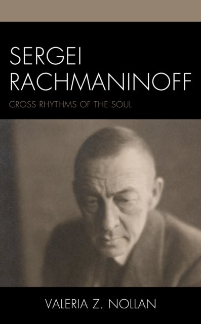 Sergei Rachmaninoff - Cross Rhythms of the Soul