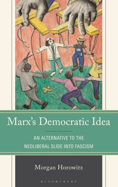 Marx’s Democratic Idea - An Alternative to the Neoliberal Slide into Fascism