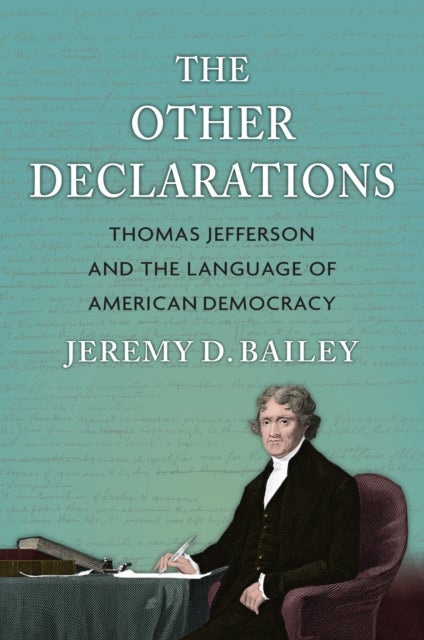 The Other Declarations - Thomas Jefferson and the Language of American Democracy