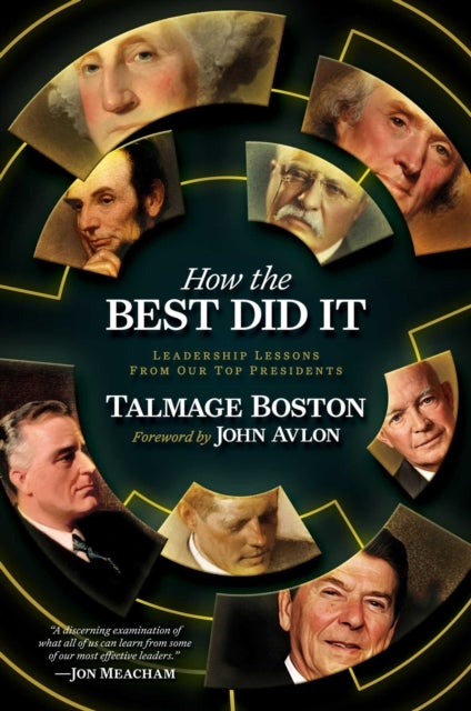 How the Best Did It - Leadership Lessons from Our Top Presidents