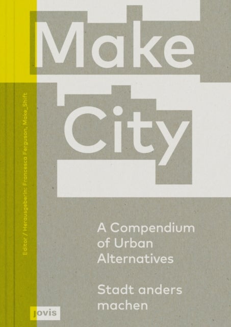 Make City - A Compendium of Urban Alternatives
