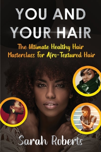 You and Your Hair - The Ultimate Healthy Hair Masterclass for Afro Textured Hair