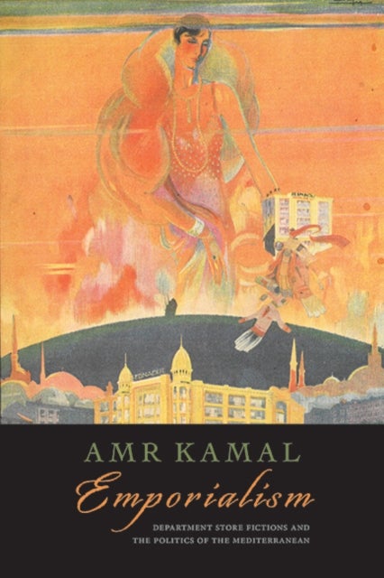 Emporialism - Department Store Fictions and the Politics of the Mediterranean