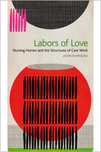 Labors of Love - Nursing Homes and the Structures of Care Work