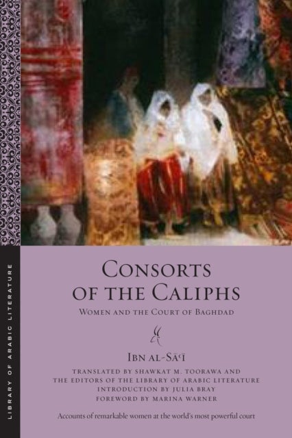 Consorts of the Caliphs - Women and the Court of Baghdad