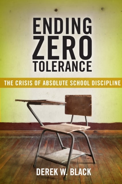Ending Zero Tolerance - The Crisis of Absolute School Discipline