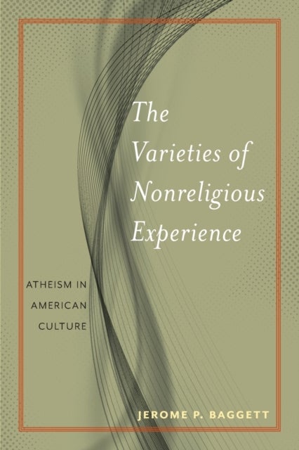 The Varieties of Nonreligious Experience - Atheism in American Culture