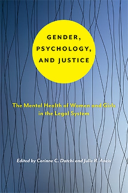 Gender, Psychology, and Justice - The Mental Health of Women and Girls in the Legal System