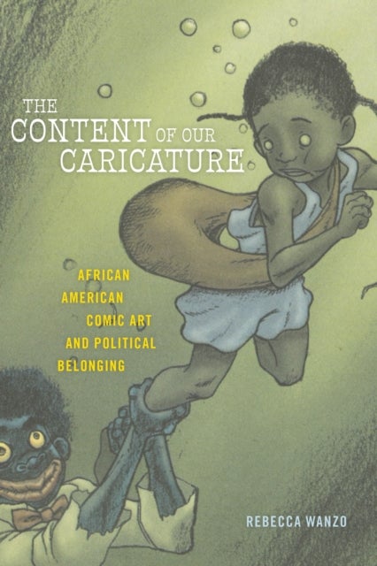 The Content of Our Caricature - African American Comic Art and Political Belonging