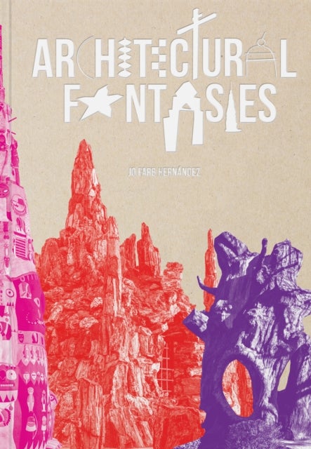 Architectural Fantasies - Artist-Built Environments