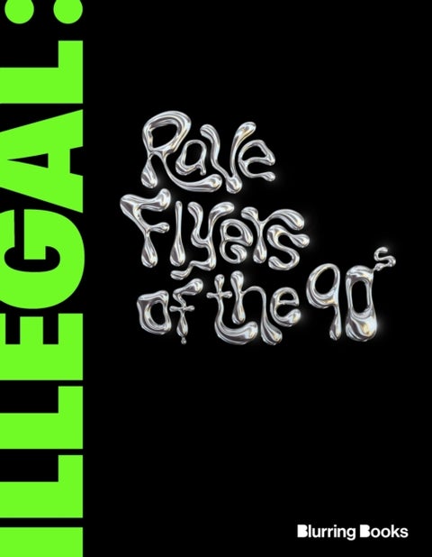 ILLEGAL - Rave Flyers of the 90s
