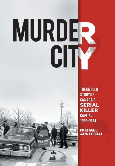 Murder City - The Untold Story of Canada's Serial Killer Capital, 1959-1984