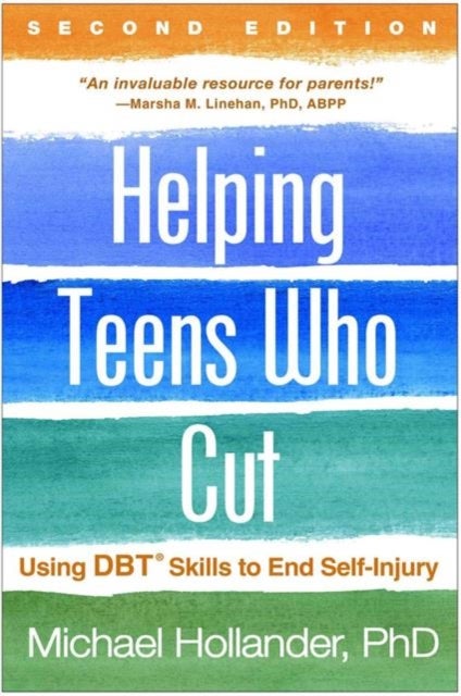 Helping Teens Who Cut, Second Edition - Using DBT Skills to End Self-Injury