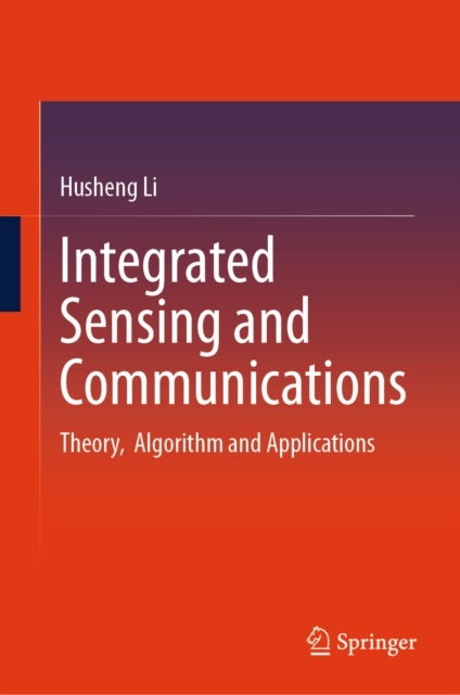 Integrated Sensing and Communications - Theory, Algorithm and Applications
