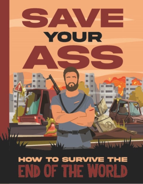 Save Your Ass - How To Survive The End of the World