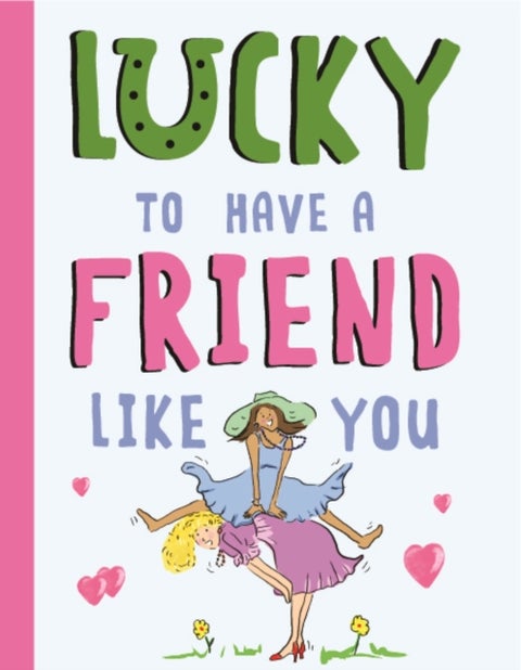 Lucky To Have a Friend Like You - A Friendship Gift Book For Women