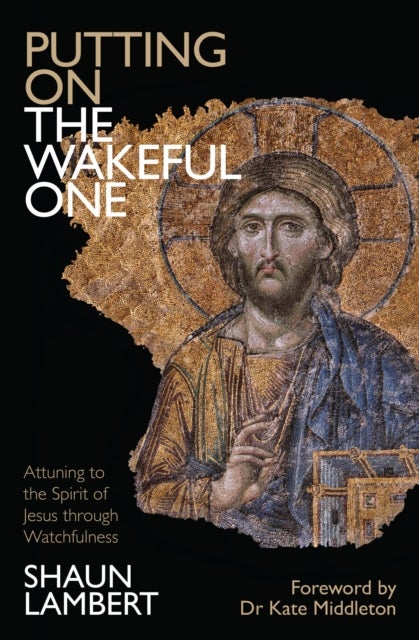 Putting on the Wakeful One - Attuning to the Spirit of Jesus through Watchfulness