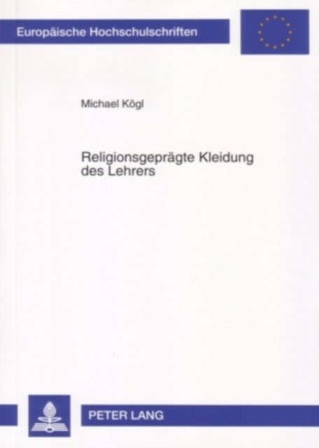 Religionsgepraegte Kleidung Des Lehrers - Eine Betrachtung Der Neutralitaetspflicht Des Staates Und Der Religionsfreiheit Im Sonderstatusverhaeltnis