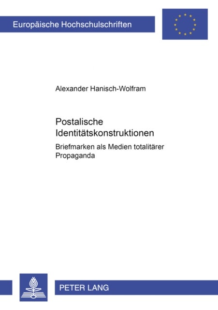 Postalische Identitaetskonstruktionen - Briefmarken ALS Medien Totalitaerer Propaganda