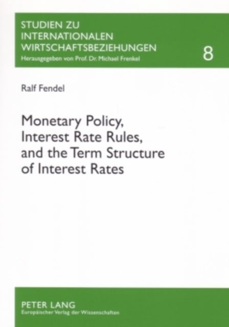 Monetary Policy, Interest Rate Rules, and the Term Structure of Interest Rates - Theoretical Considerations and Empirical Implications