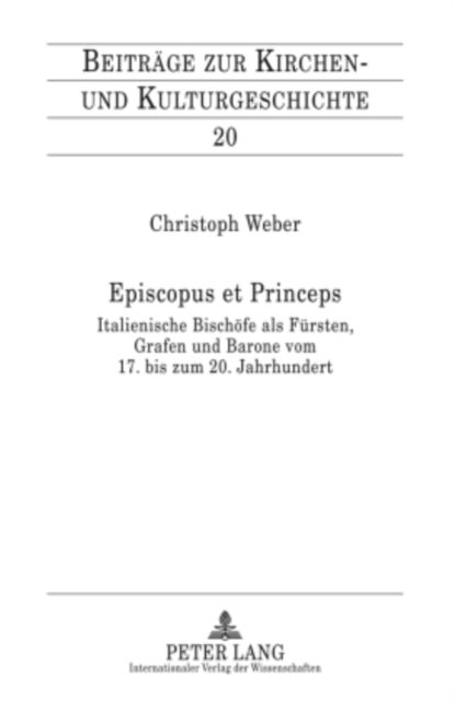 Episcopus Et Princeps - Italienische Bischoefe ALS Fuersten, Grafen Und Barone Vom 17. Bis Zum 20. Jahrhundert