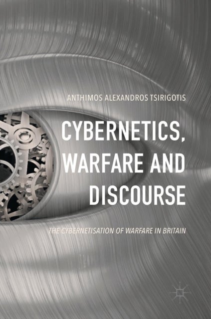 Cybernetics, Warfare and Discourse - The Cybernetisation of Warfare in Britain