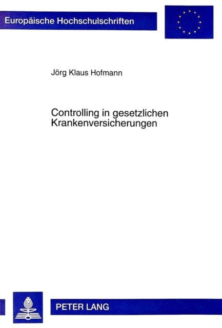 Controlling in Gesetzlichen Krankenversicherungen - Ein Ansatz Zur Steuerung Von Problemen Im Gesundheitswesen