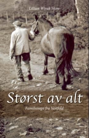 Størst av alt - familiesaga fra Vestfold : Børre Husmann, Lars Bonde, Anders Fabrikkeier