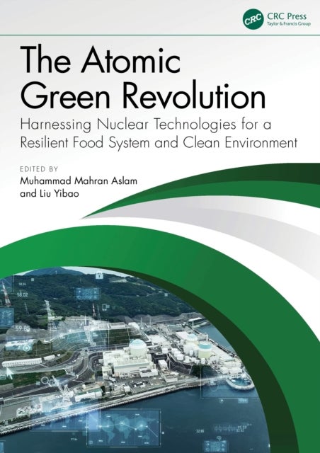 The Atomic Green Revolution - Harnessing Nuclear Technologies for a Resilient Food System and Clean Environment