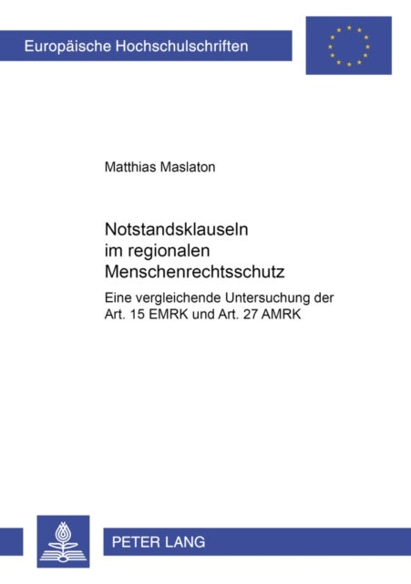 Notstandsklauseln Im Regionalen Menschenrechtsschutz - Eine Vergleichende Untersuchung Der Art. 15 Emrk Und Art. 27 Amrk