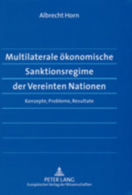 Multilaterale Oekonomische Sanktionsregime Der Vereinten Nationen - Konzepte, Probleme, Resultate