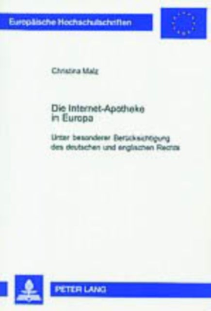 Die Internet-Apotheke in Europa - Unter Besonderer Beruecksichtigung Des Deutschen Und Englischen Rechts